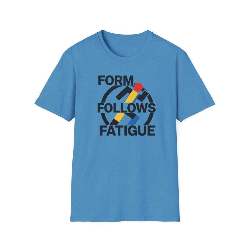 Form Follows Fatigue T-Shirt