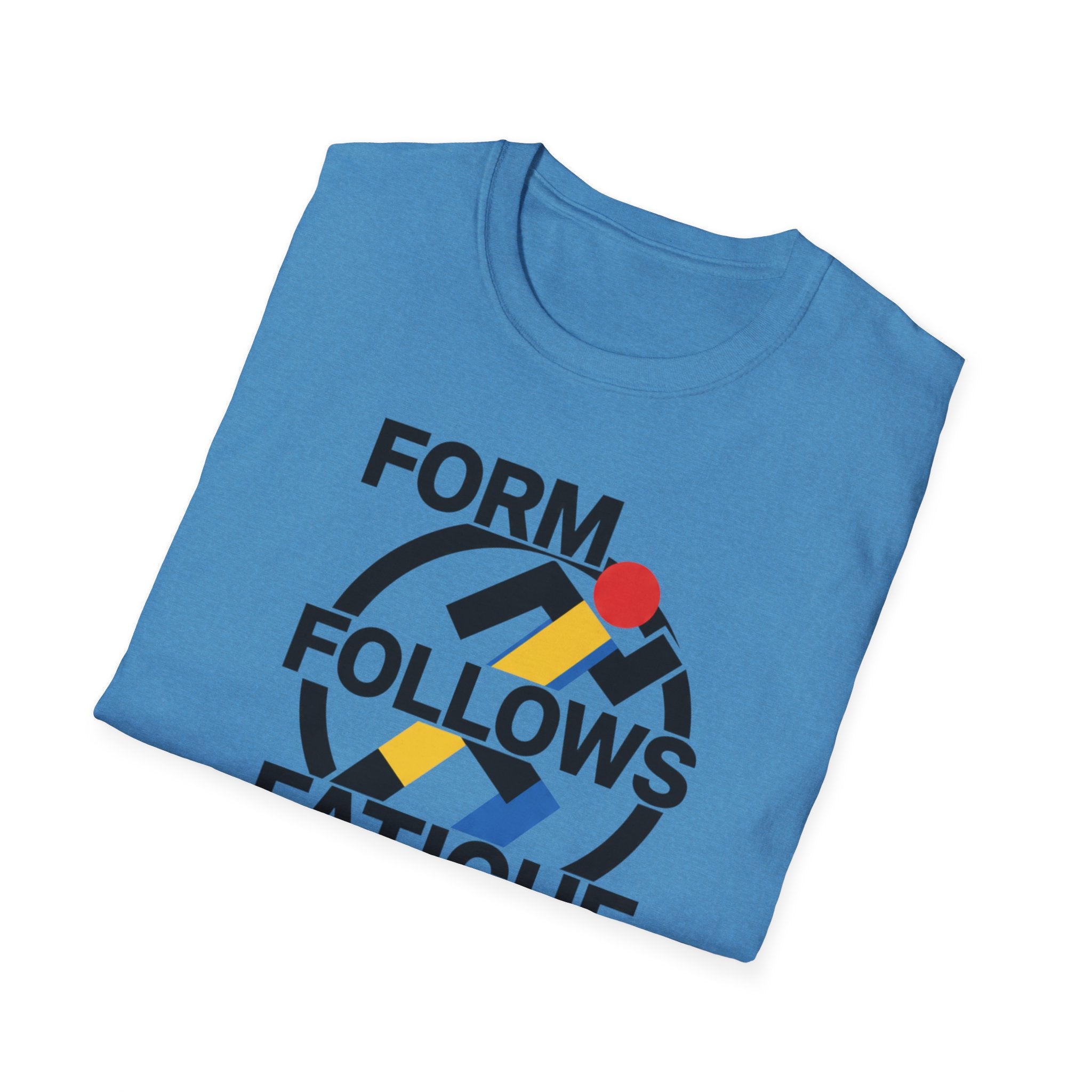 Form Follows Fatigue T-Shirt