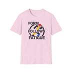 Form Follows Fatigue T-Shirt