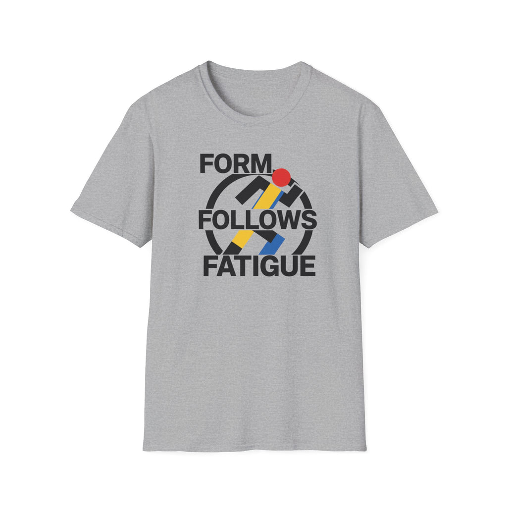 Form Follows Fatigue T-Shirt