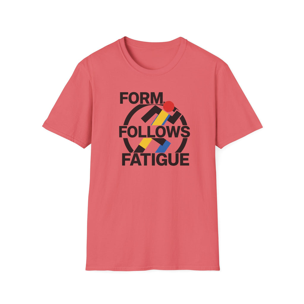 Form Follows Fatigue T-Shirt