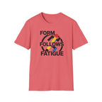 Form Follows Fatigue T-Shirt