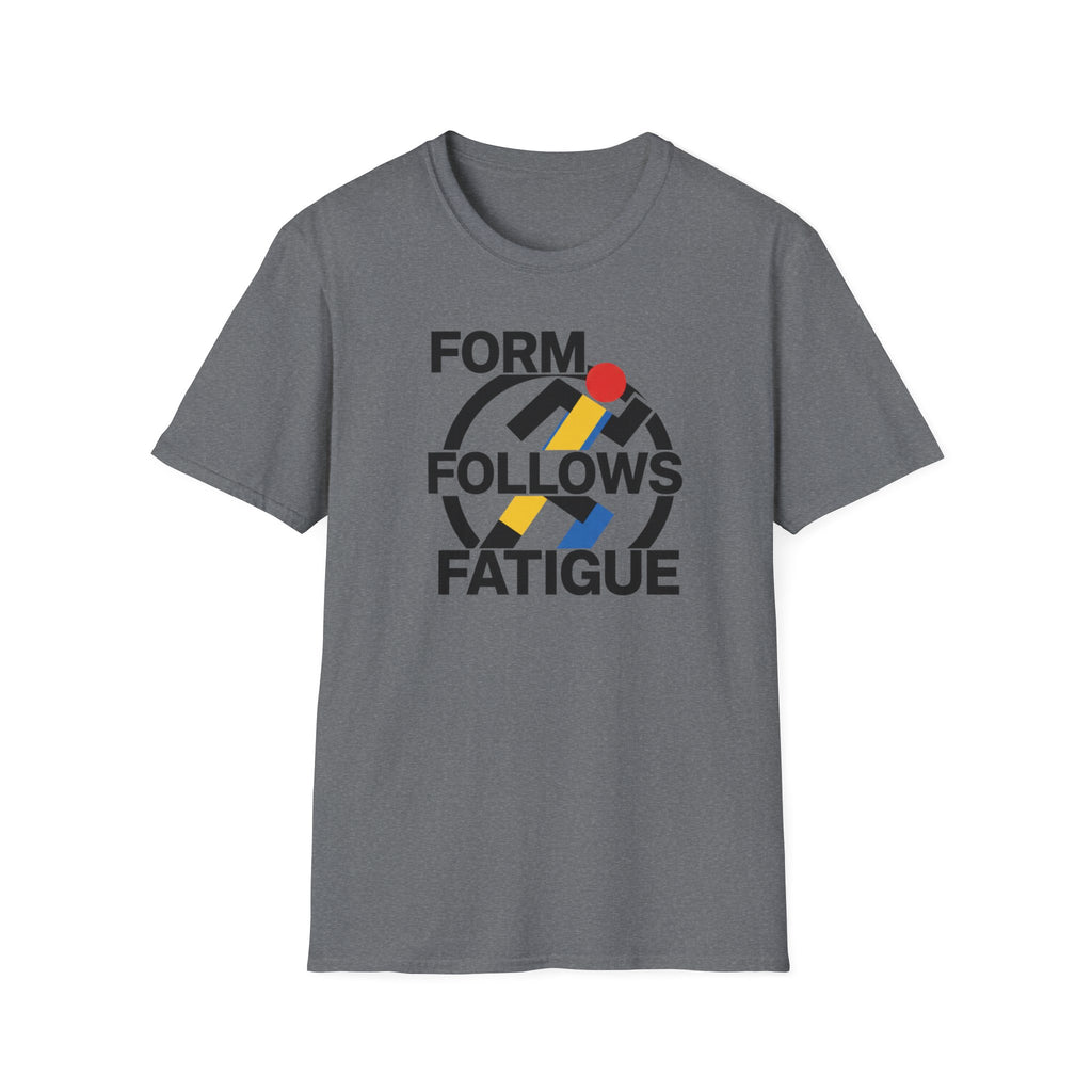 Form Follows Fatigue T-Shirt