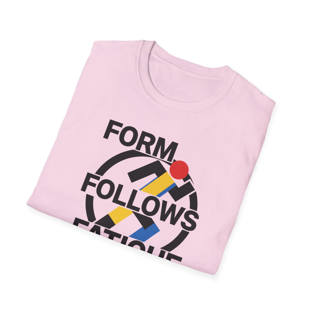 Form Follows Fatigue T-Shirt