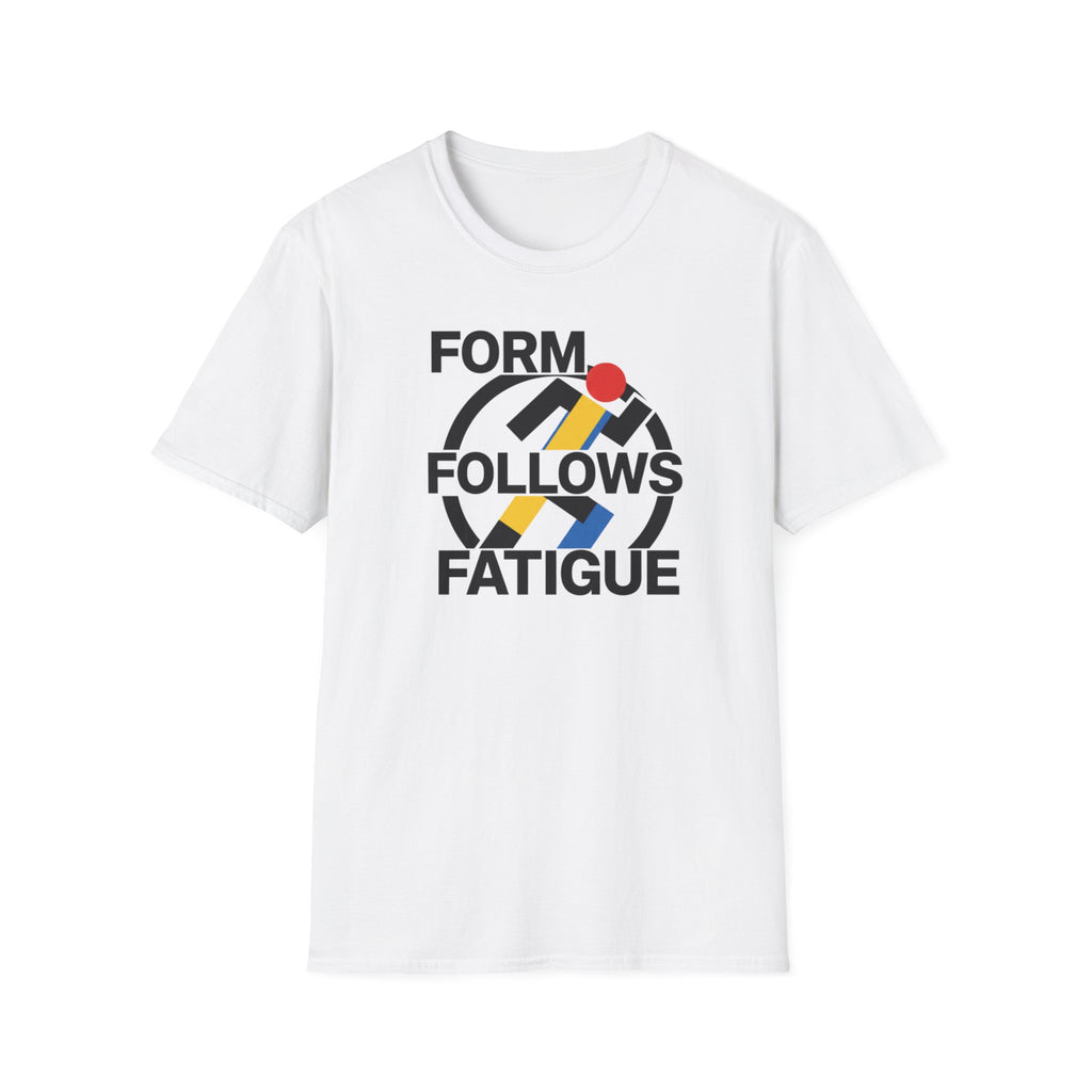 Form Follows Fatigue T-Shirt