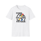 Form Follows Fatigue T-Shirt