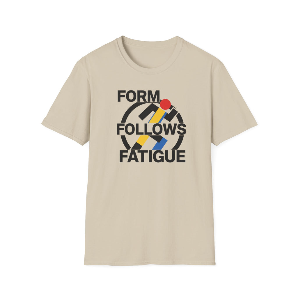 Form Follows Fatigue T-Shirt