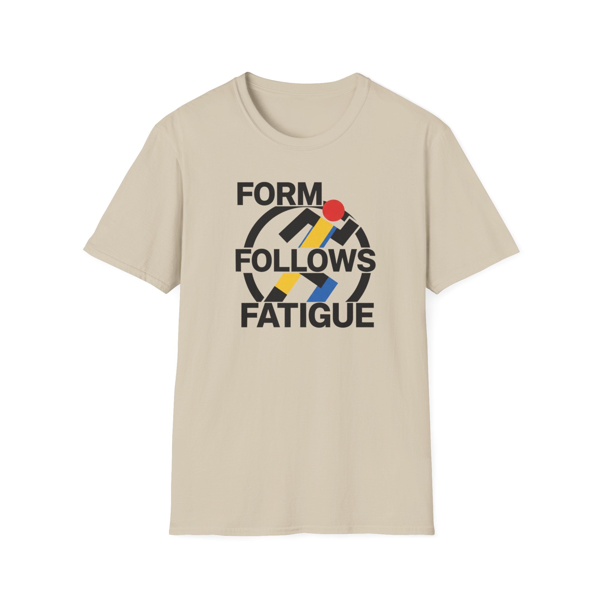 Form Follows Fatigue T-Shirt