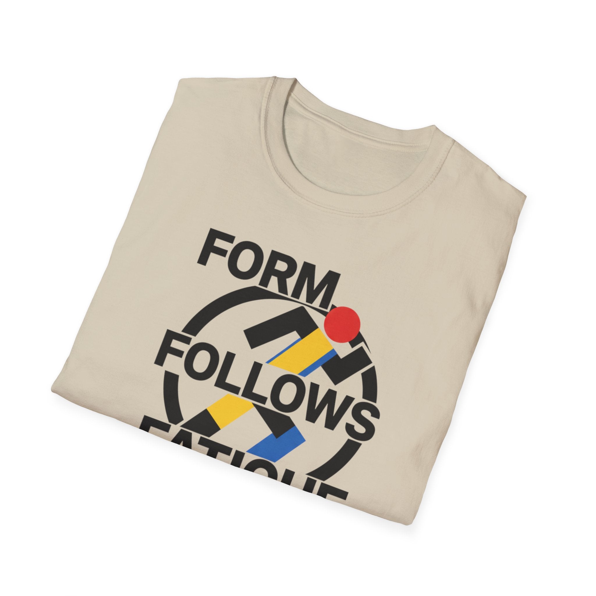 Form Follows Fatigue T-Shirt